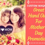 Custom Magnets Will Make Great Hand Outs For Mother’s Day Promotions Custom Magnets Will Make Great Hand Outs For Mother’s Day Promotions