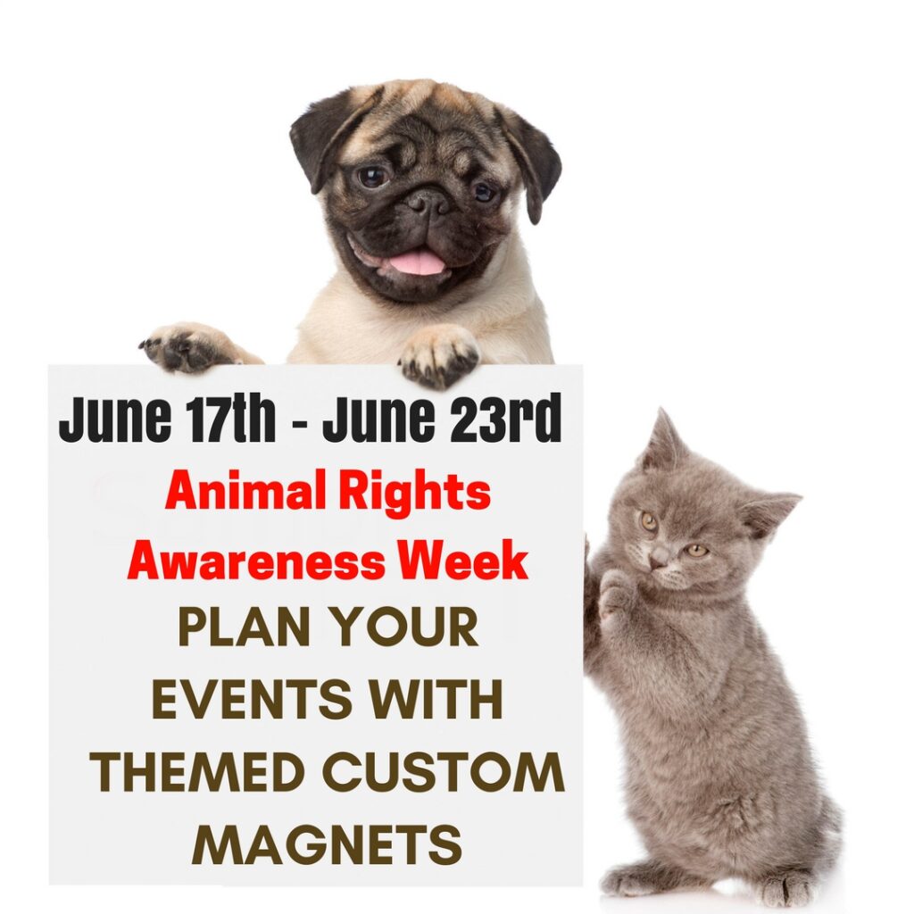 June 17th To June 23rd Is Animal Rights Awareness Week- Plan Your Events With Themed Custom Magnets