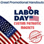 Custom Patriotic Magnets Make Great Labor Day Promotional Handouts